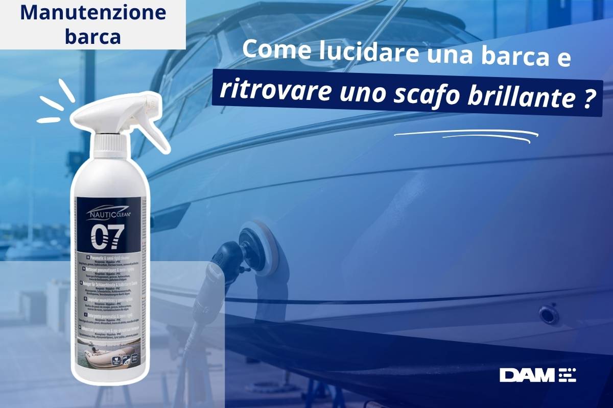Come lucidare una barca e ritrovare uno scafo brillante?